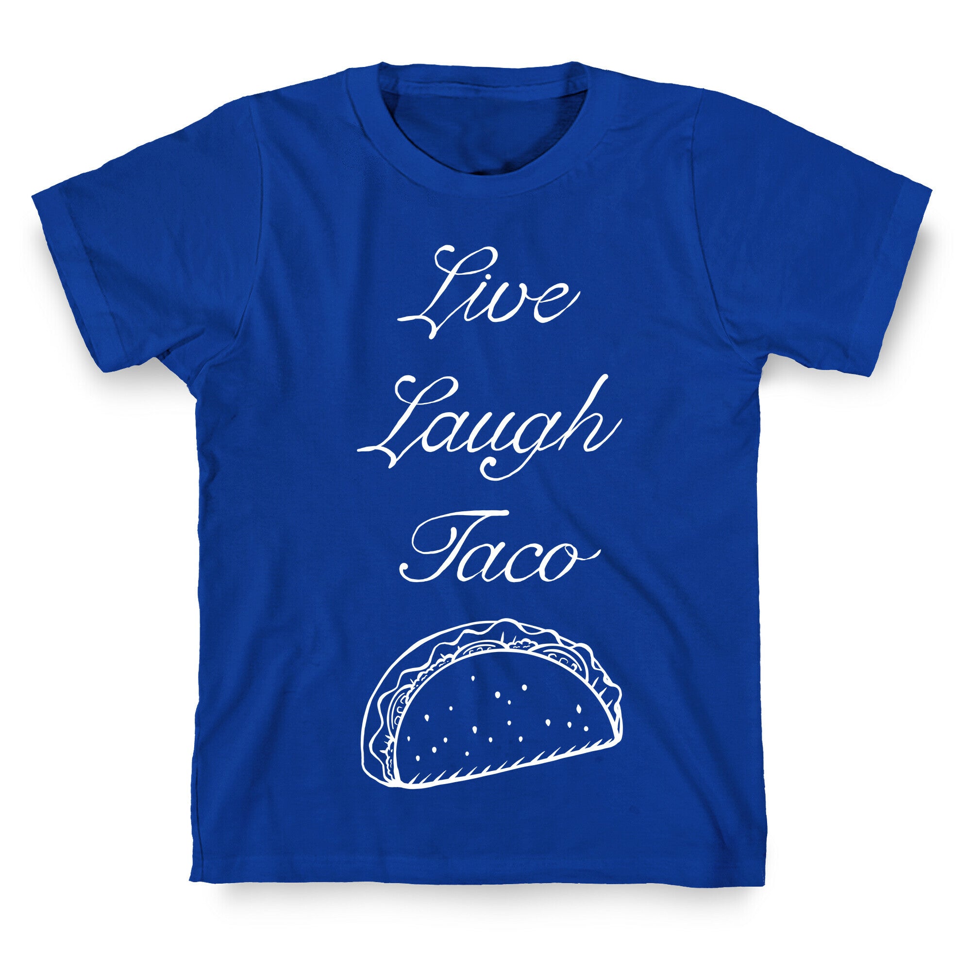 Live Laugh Taco T-Shirt